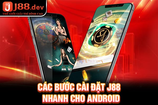 Các bước cài đặt J88 nhanh cho Android Các bước cài đặt J88 nhanh cho Android