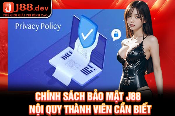 Chính sách bảo mật J88 - Nội quy thành viên cần biết