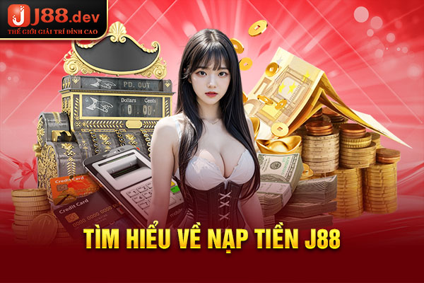 Tìm hiểu về nạp tiền J88 Tìm hiểu về nạp tiền J88