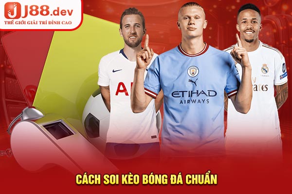 Cách soi kèo bóng đá chuẩn Cách soi kèo bóng đá chuẩn
