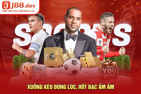 Xuống kèo đúng lúc, hốt bạc ầm ầm Xuống kèo đúng lúc, hốt bạc ầm ầm