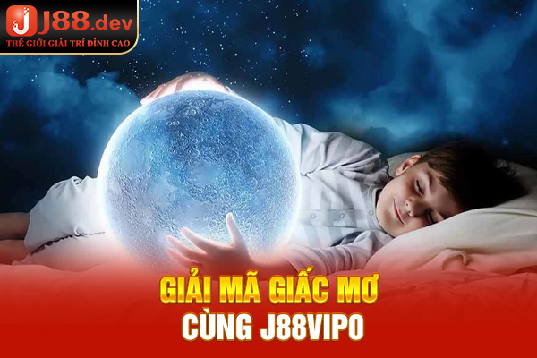 Giải mã giấc mộng cùng J88vip0
